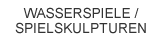 Spielskulpturen / Brunnen
